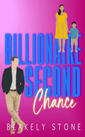Billionaire Second Chance: A Forced Proximity Secret Baby Romance (Unavailable Billionaires) by Blakely Stone