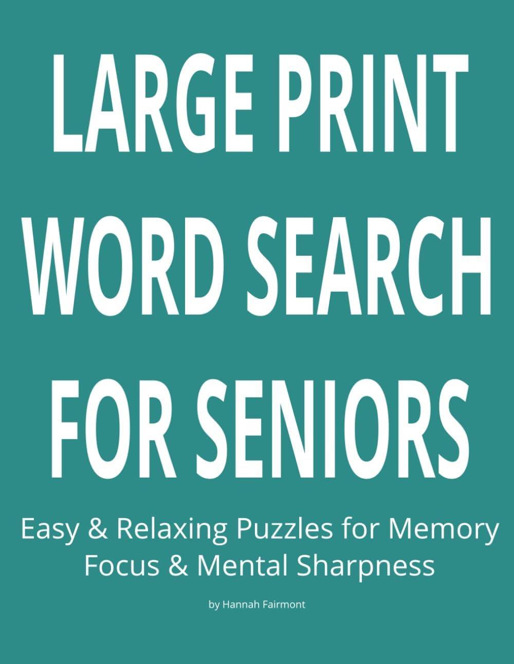 Large Print Word Search for Seniors: Easy & Relaxing Puzzles for Memory, Focus & Mental Sharpness by Hannah Fairmont
