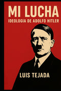 Mi lucha: Ideología de Adolfo Hitler (Spanish Edition) by Luis Tejada