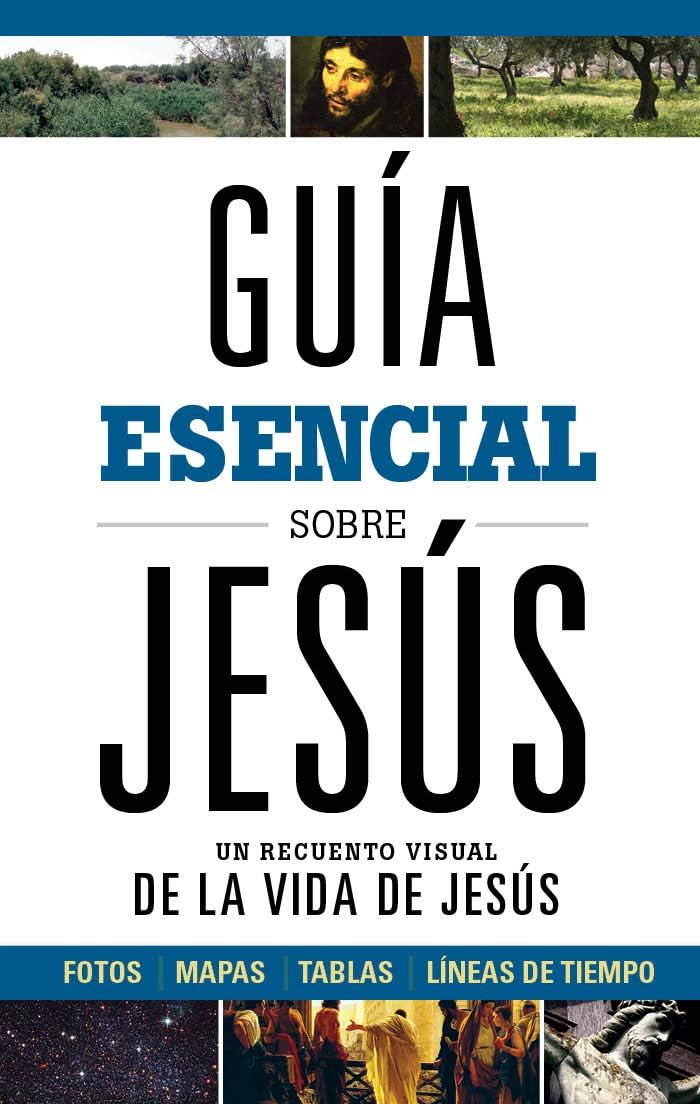 Guía esencial sobre Jesús: Un recuento visual de la Vida de Jesús (Guía esencial/ Ultimate Guide) (Spanish Edition) by B&H Español Editorial Staff