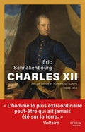 Charles XII - Roi de Suède et homme de guerre 1682-1718 by Eric Schnakenbourg
