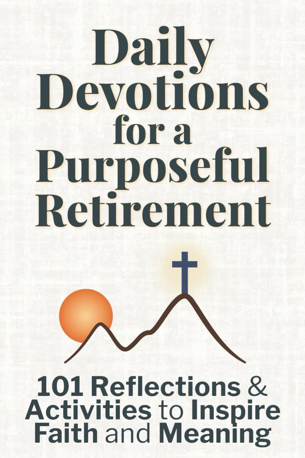 Daily Devotions for a Purposeful Retirement: 101 Reflections and Activities to Inspire Faith and Meaning (Purposeful Devotionals) by Silver Press