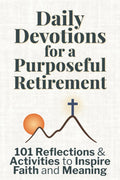 Daily Devotions for a Purposeful Retirement: 101 Reflections and Activities to Inspire Faith and Meaning (Purposeful Devotionals) by Silver Press