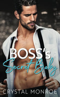 Boss’s Secret Baby: A Second Chance Romance (Bosses and Babies) by Crystal Monroe