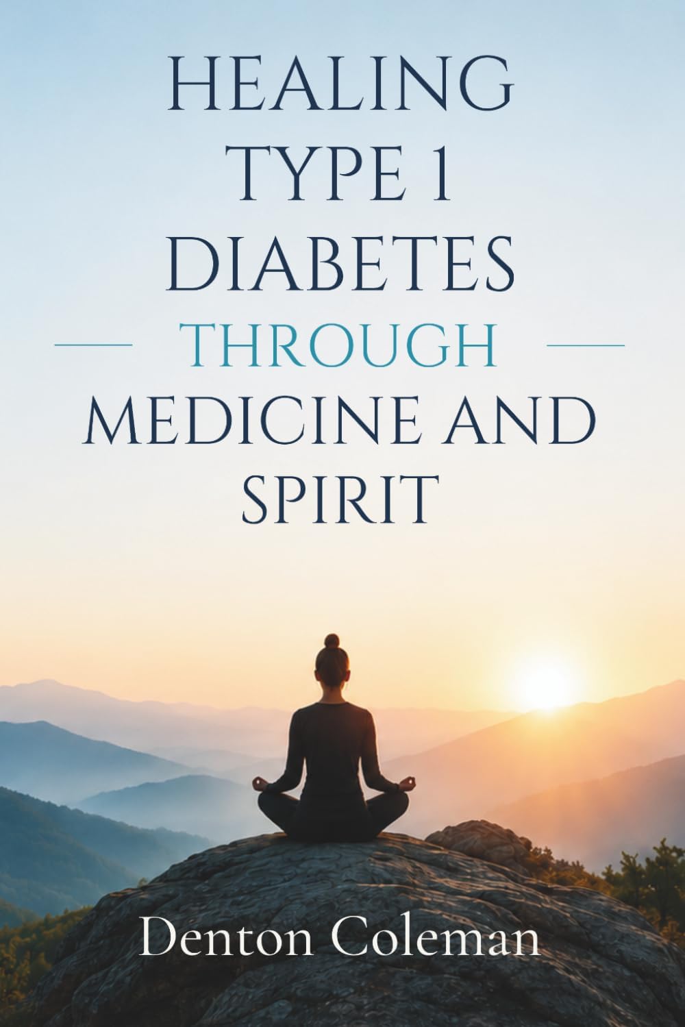 Healing Type 1 Diabetes through Medicine and Spirit by Denton Coleman