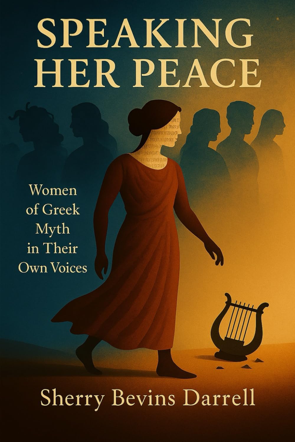 Speaking Her Peace: Women of Greek Myth in Their Own Voices by Sherry Bevins Darrell