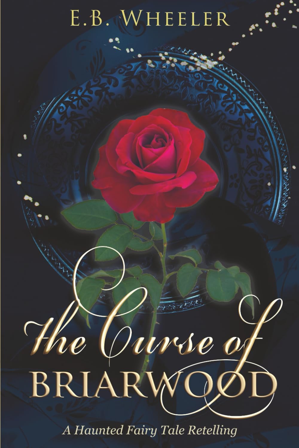 The Curse of Briarwood: A Haunted Fairy Tale Retelling (A Haunted Season Cozy Gothic Mystery-Romances) by E.B. Wheeler