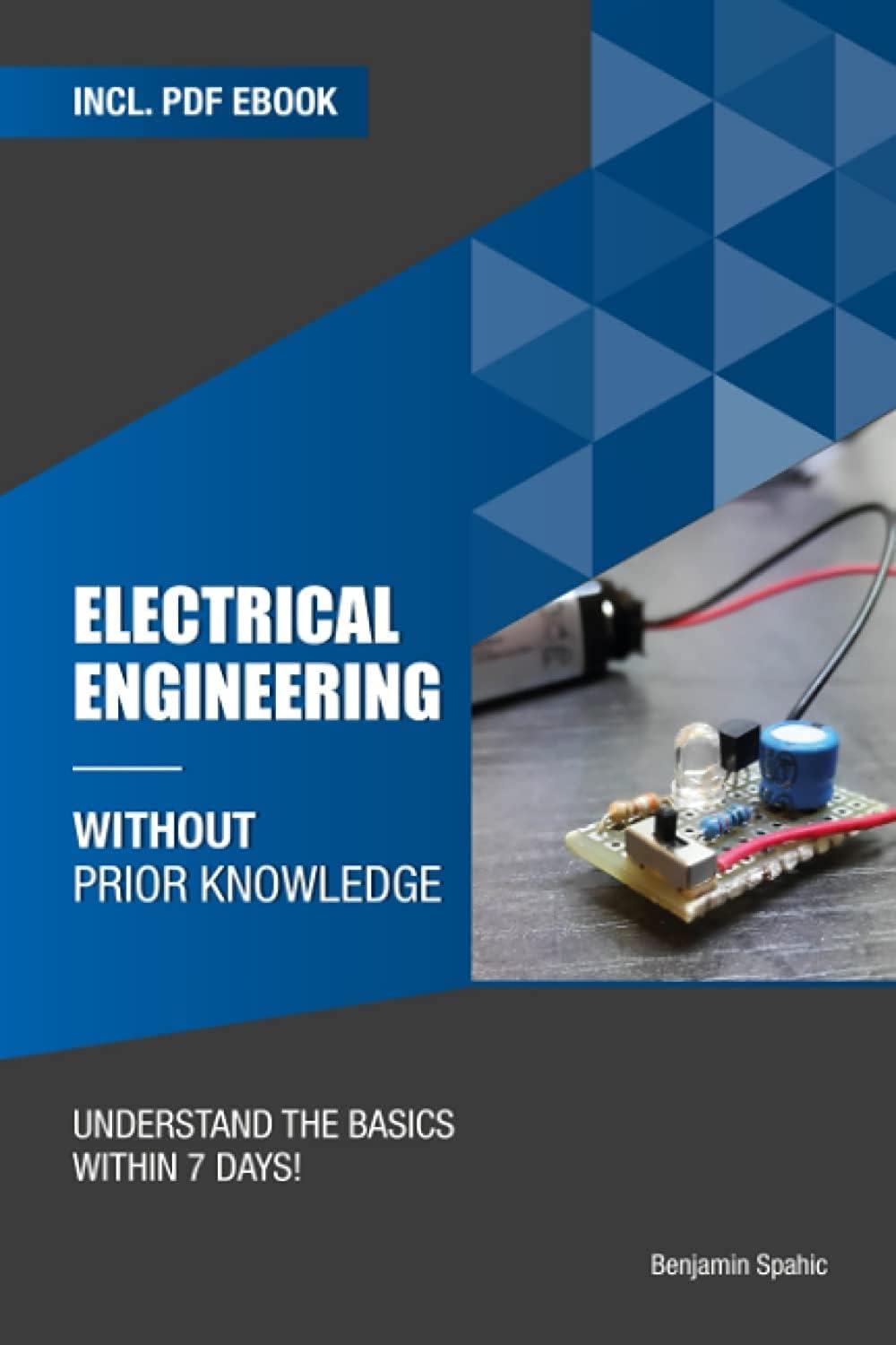 Electrical engineering without prior knowledge: Understand the basics within 7 days (Become an Engineer Without Prior Knowledge) by Benjamin Spahic