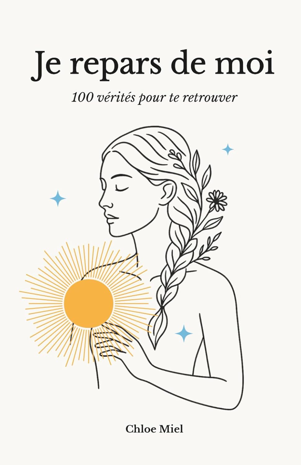 Je repars de moi: 100 vérités pour te retrouver (French Edition) by Chloe Miel