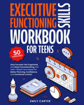 Executive Functioning Skills Workbook for Teens: Stay Focused, Get Organized, and Stop Procrastinating with Teen-Tested Techniques for Better ... and Emotional Control (Life Skill Handbooks) by Emily Carter