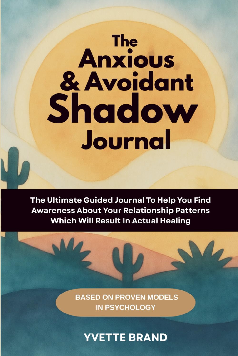 The Anxious & Avoidant Shadow Journal: Heal Your Attachment Style With Deep Shadow Work by Yvette Brand