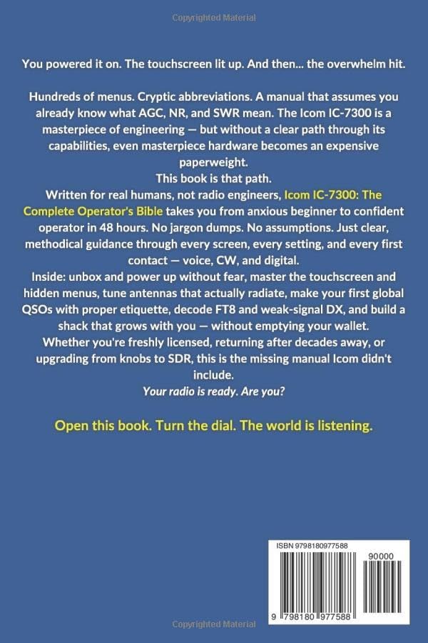 Icom IC-7300: The Complete Operator's Bible: Beginner HF Ham Radio Setup, Touchscreen Mastery, Antenna Tuning, SSB CW FT8 Digital Modes, Noise ... Modern Amateur Radio Mastery Series) by Meera K. Finch
