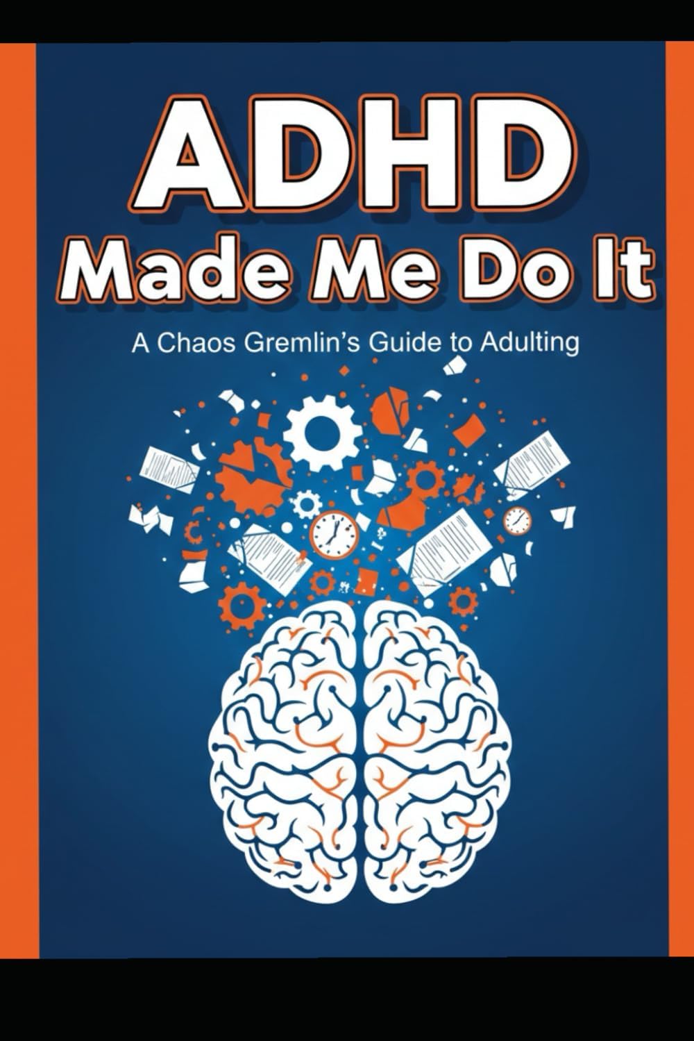 ADHD Made Me Do It: A Chaos Gremlin’s Guide to Adulting, Executive Dysfunction, and Surviving a Neurotypical World by Tim Alia