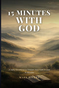 15 Minutes with God, A Daily Devotional to Deepen Your Faith in Just 15 Minutes by Mark Rivers