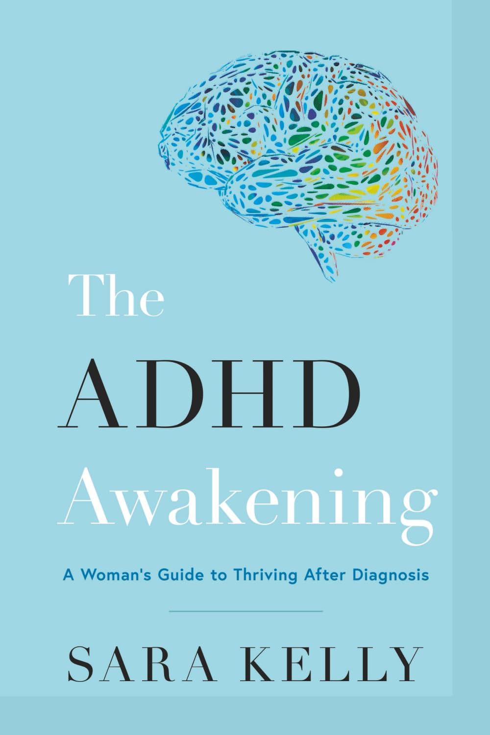 The ADHD Awakening: A Woman's Guide to Thriving After Diagnosis by Sara Kelly