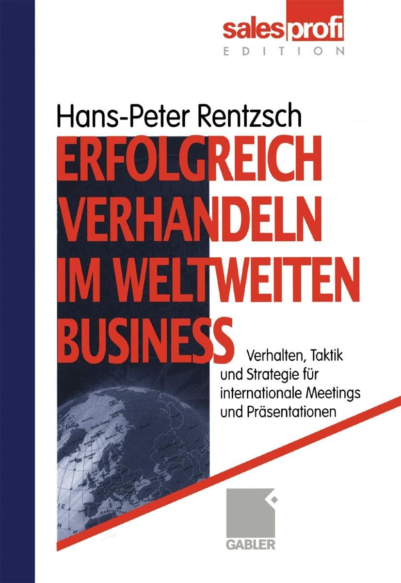Erfolgreich verhandeln im weltweiten Business: Verhalten, Taktik und Strategie für internationale Meetings und Präsentationen (German Edition) by Hans-Peter Rentzsch