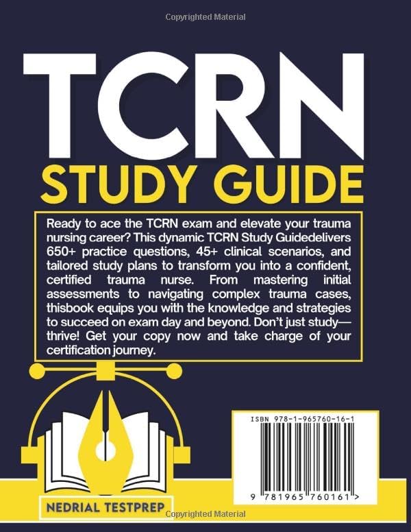 TCRN Study Guide: Trauma Certified Registered Nurse Exam Prep with 650+ Practice Questions and Clinical Scenarios by Nedrial TestPrep