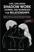 Carl Jung-Based Shadow Work Journal and Workbook for Relationships: Guided Prompts for Building Secure Attachment, Breaking Negative Relationship Patterns, and Nurturing a Healthier Love by Adeleine Voss