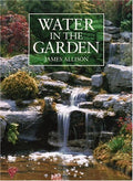 Water in the Garden: A Complete Guide to the Design and Installation of Ponds, Fountains, Streams, and Waterfalls by James Allison