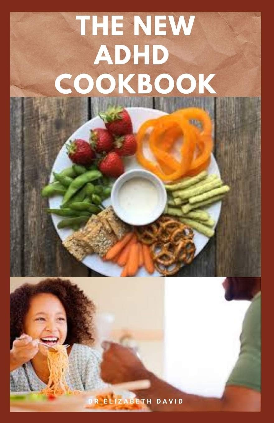 THE NEW ADHD COOKBOOK: Delicious Recipes and Diet Cookbook To Help Manage And Prevent ADHD : (ADHD Adults, Adult ADD, ADHD Parenting, ADHD Diet, ADD Diet) by DR. ELIZABETH DAVID