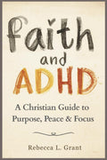 Faith and ADHD: A Christian Guide to Purpose, Peace & Focus (Faith for the Journey) by Rebecca L Grant