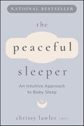 The Peaceful Sleeper: An Intuitive Approach to Baby Sleep by Chrissy Lawler