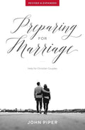 Preparing for Marriage: Help for Christian Couples (Revised & Expanded) by John Piper