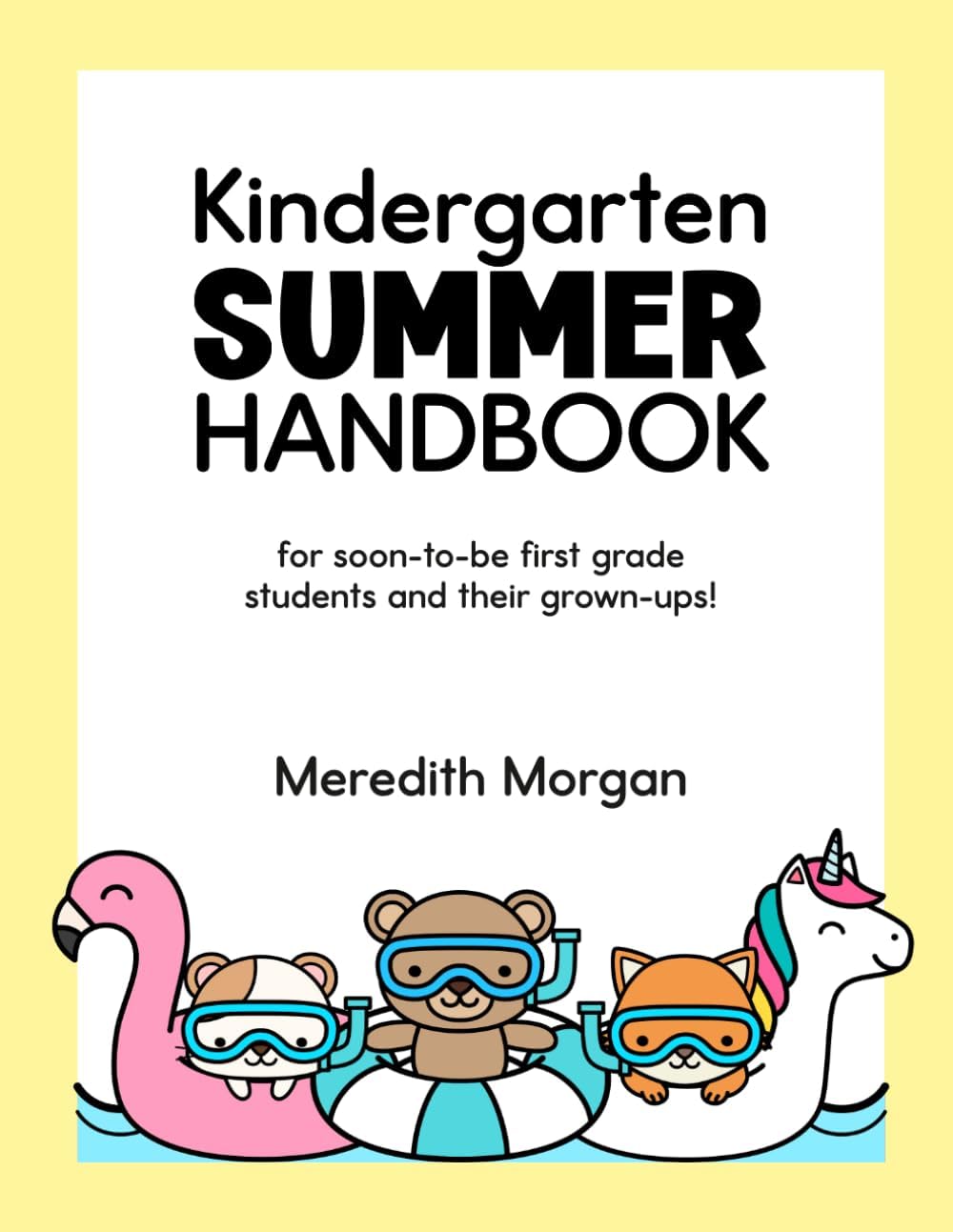 Kindergarten Summer Handbook: A First Grade Workbook for Learning at Home With Math and Reading Activites, Decodable Passages, Writing Prompts, and More by Meredith Morgan