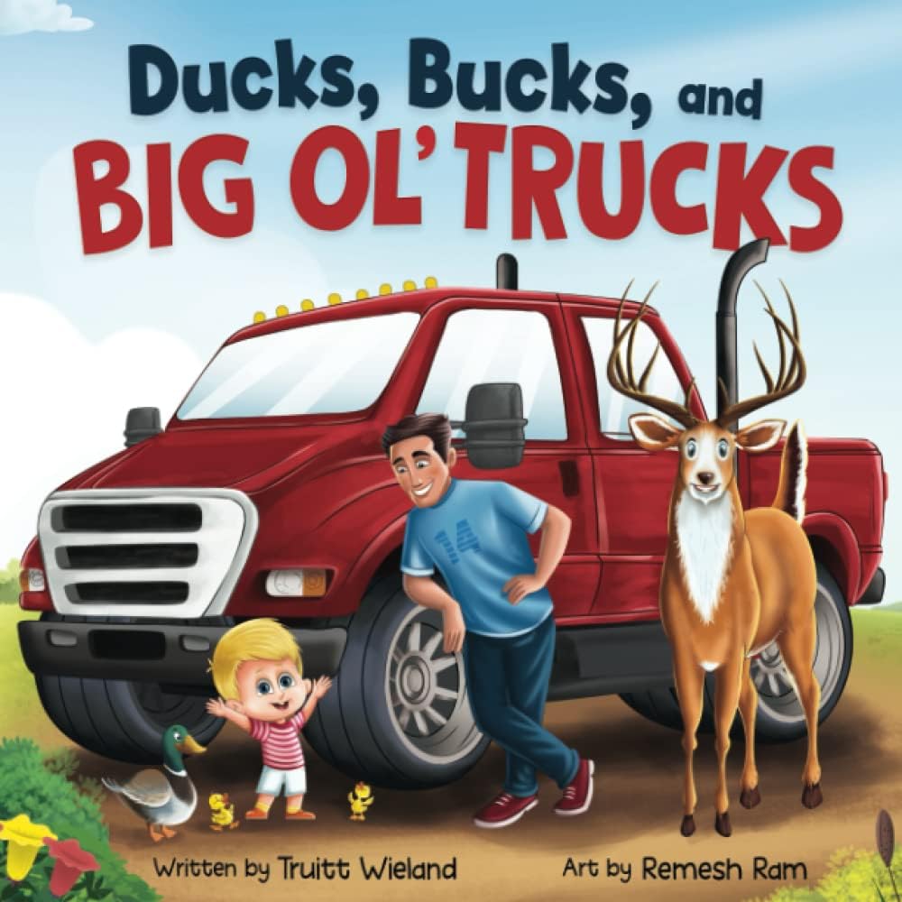 Ducks, Bucks, and Big Ol' Trucks: A Book about Father and Son Bonding by Truitt Wieland