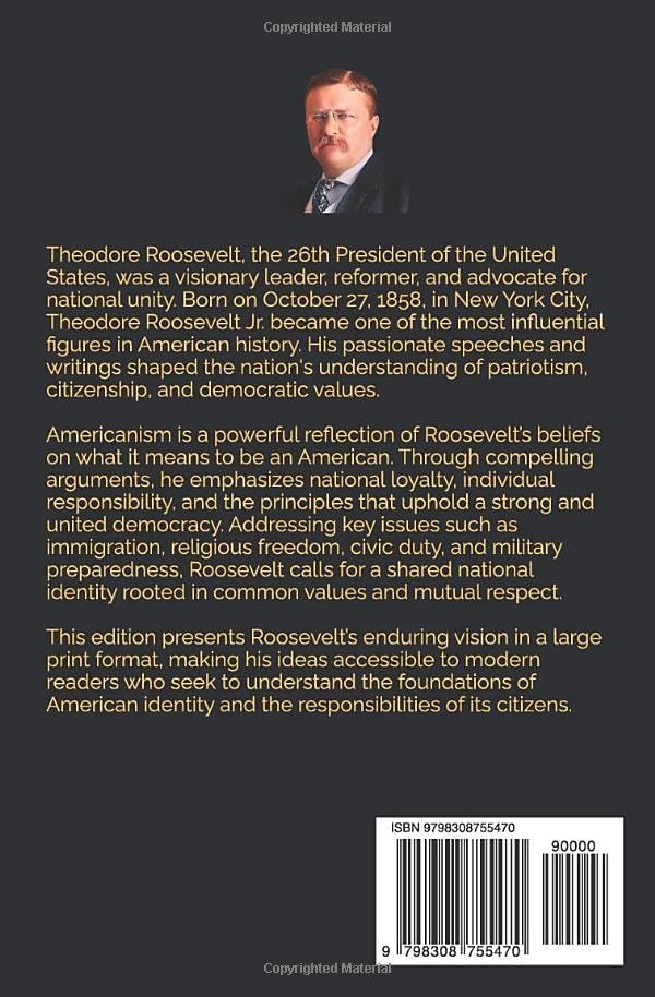 Americanism (Large Print Edition): The Principles of American Identity and National Unity in Politics, Culture, and Citizenship by Theodore Roosevelt
