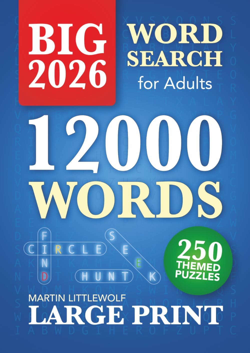 Big Word Search Book for Adults - Large Print: 12000 Words to Find - 250 Themed Puzzles for All Ages (Teens - Seniors) by Martin Littlewolf