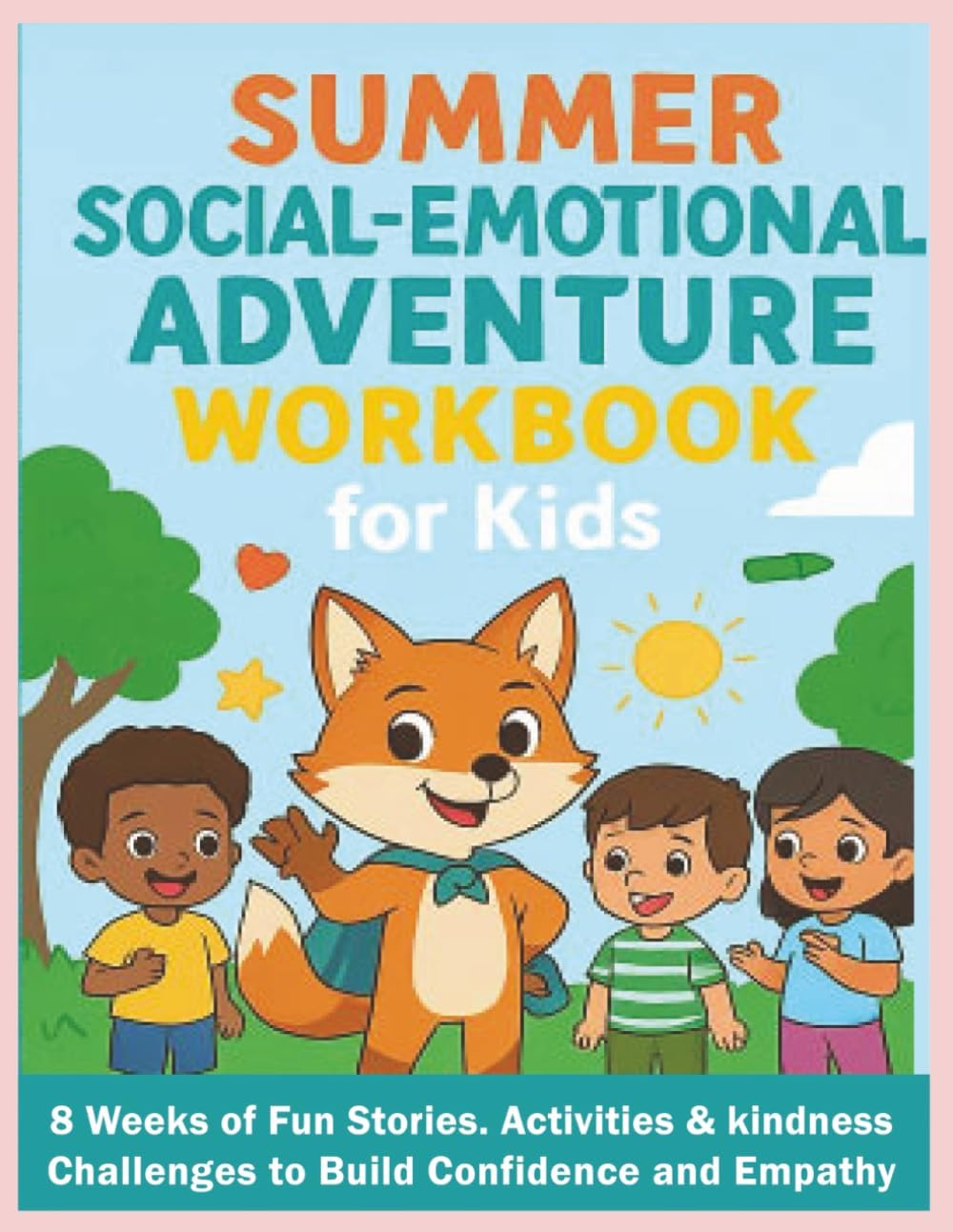 Summer Social-Emotional Adventure Workbook for Kids: 8 Weeks of Fun Stories, Activities & Kindness Challenges to Build Confidence and Empathy (Bright Hearts Club) by Joyce T. Garcia