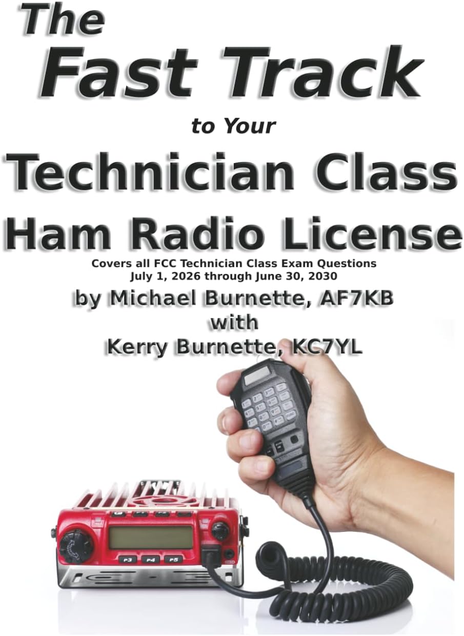 The Fast Track to Your Technician Class Ham Radio License: Covers all questions on exams given July 1, 2026 through June 30, 2030 by Michael Burnette AF7KB