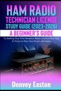 Ham Radio Technician License Study Guide (2023-2026): A Beginner's Guide to Getting Your First Amateur Radio License Plus Tips & Tricks to Pass Your Exam with Ease by Denvey Easton