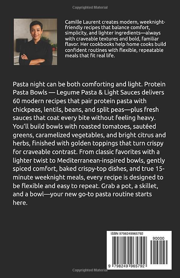 Protein Pasta Bowls — Legume Pasta & Light Sauces: 60 High-Protein Recipes with Chickpeas, Lentils & Beans for Easy Weeknight Meals: Fresh, lighter ... and 15-minute options, modern pasta bowls... by camille laurent