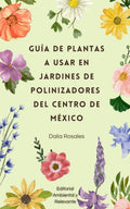 Guía de plantas a usar en jardines de polinizadores del Centro de México (Spanish Edition) by Dalia Rosales