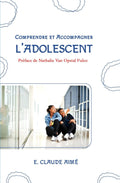 Comprendre et Accompagner l'Adolescent (French Edition) by E. Claude Aimé