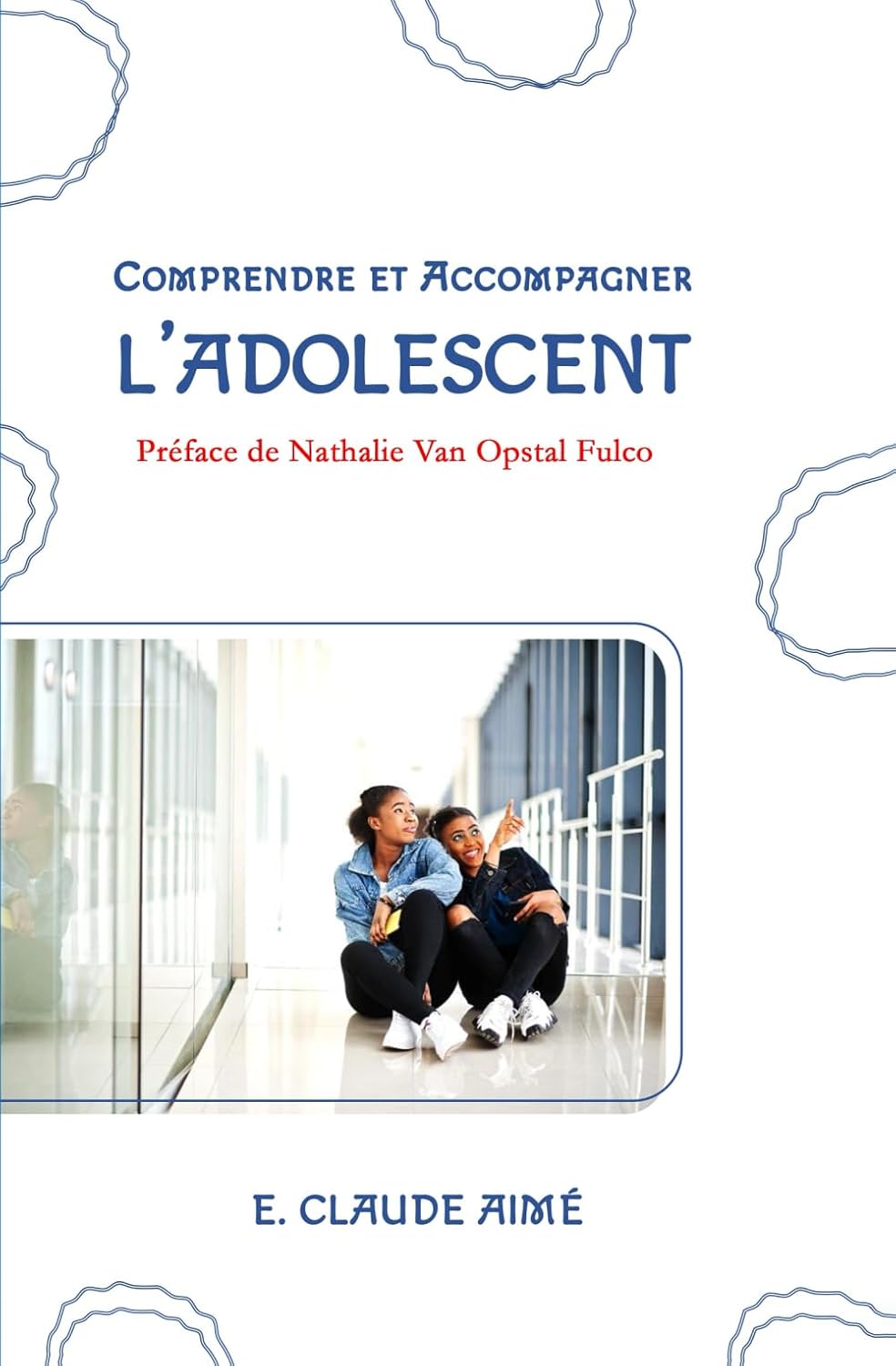 Comprendre et Accompagner l'Adolescent (French Edition) by E. Claude Aimé