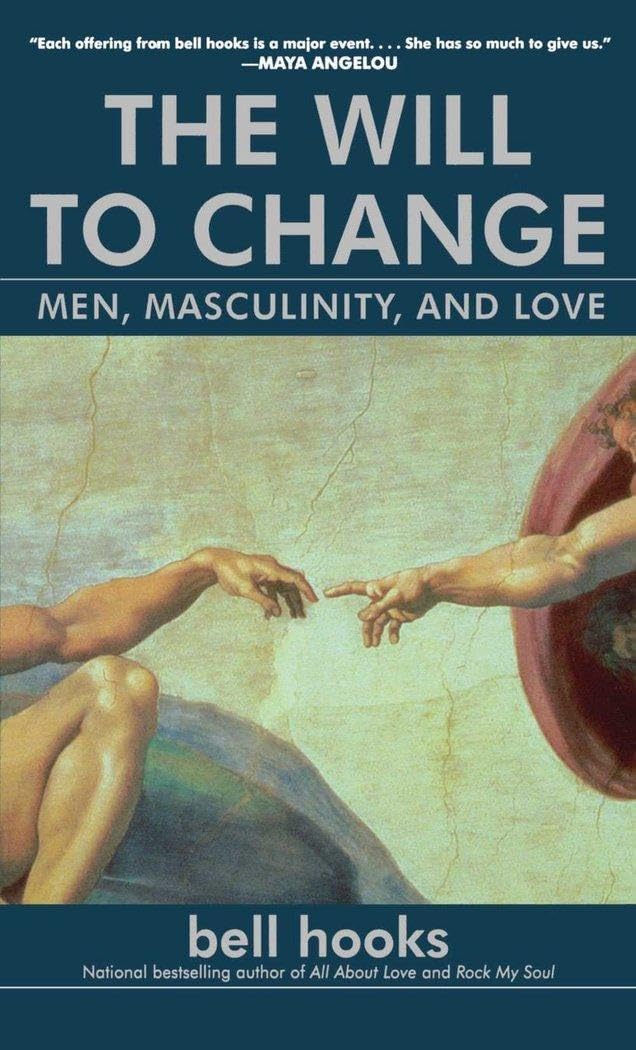 The Will to Change: Men, Masculinity, and Love by bell hooks