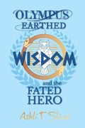 Wisdom and the Fated Hero (Olympus Earthed) by Ashli T Silver