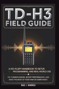 TD-H3 FIELD GUIDE - A No-Fluff Handbook for Setup, Programming, and Real-World Use: Fix common issues, boost performance, and get the most from your Ham or GMRS radio by Raul J. Dandrea