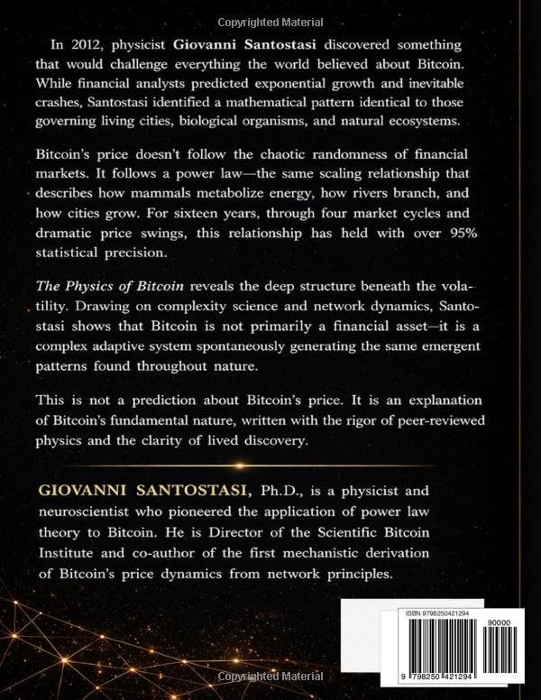 The Physics of Bitcoin: Non an Asset but a Force of Nature: The Laws of Complexity, Growth, and Self-Organization behind Bitcoin Price, Adoption and Network Security by Giovanni Santostasi