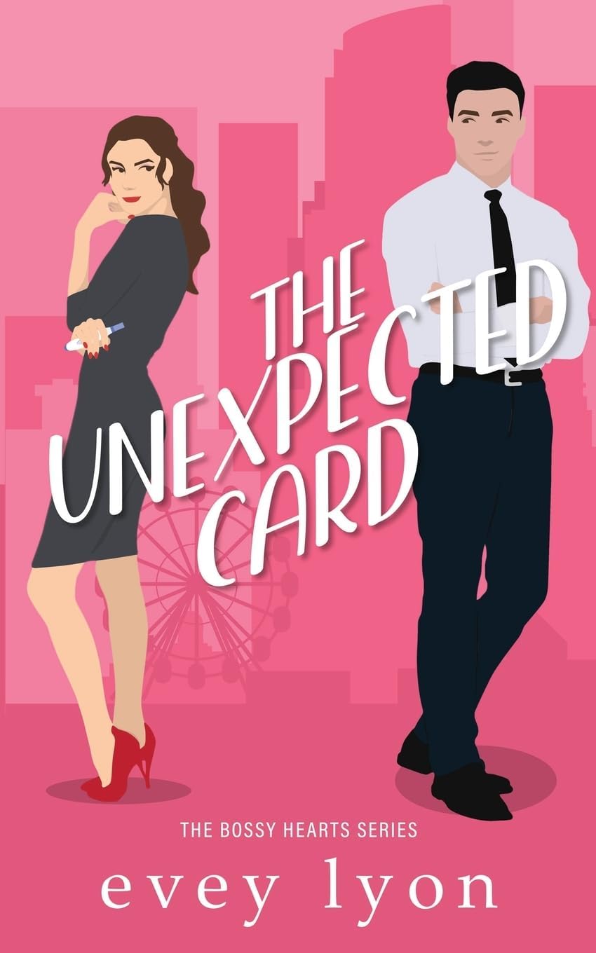 The Unexpected Card: A Workplace Enemies to Lovers Surprise Baby Romance (Bossy Hearts) by Evey Lyon