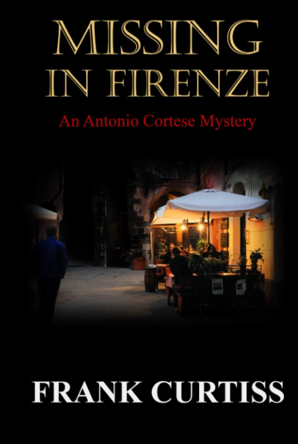 Missing in Firenze: An Antonio Cortese Mystery (The Antonio Cortese Mysteries) by Frank Curtiss
