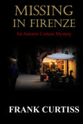 Missing in Firenze: An Antonio Cortese Mystery (The Antonio Cortese Mysteries) by Frank Curtiss