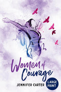 Women of Courage Large Print Edition: A Large Print Daily Devotional for Women - The Remarkable Untold Stories Of Thirty-One Women of the Bible (Large Print Devotionals for Senior Women) by Jennifer Carter