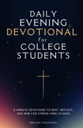 Daily Evening Devotional For College Students: 5-Minute Devotions To Rest, Reflect, And Rise For Stress-Free Studies by Biblical Teachings