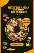 Mediterranean Diet Cookbook for Beginners: "Essential Mediterranean Flavours: A Beginner's Guide to Healthy Cooking ' by Stella Michael