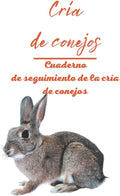Cría de conejos - Cuaderno de seguimiento de la cría de conejos: Perfecto para una cría de conejos | Ideal para cualquier criador de conejos | ... para ser completado (Spanish Edition) by Cría y conejos
