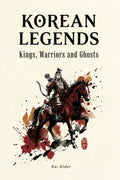 Korean Legends: Kings, Warriors, and Ghosts (Korean Mythology) by Mountain Mill Editorial